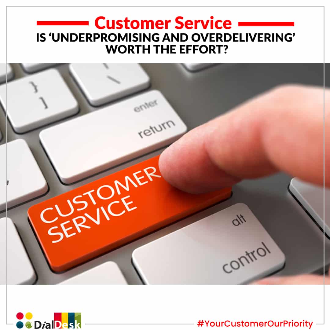 Customer service: Is underpromising and overdelivering worth the effort