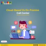 Cloud Vs On-Premise Call Center