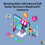 new Boosting Sales with Inbound Call Center Services in Retail and E-commerce