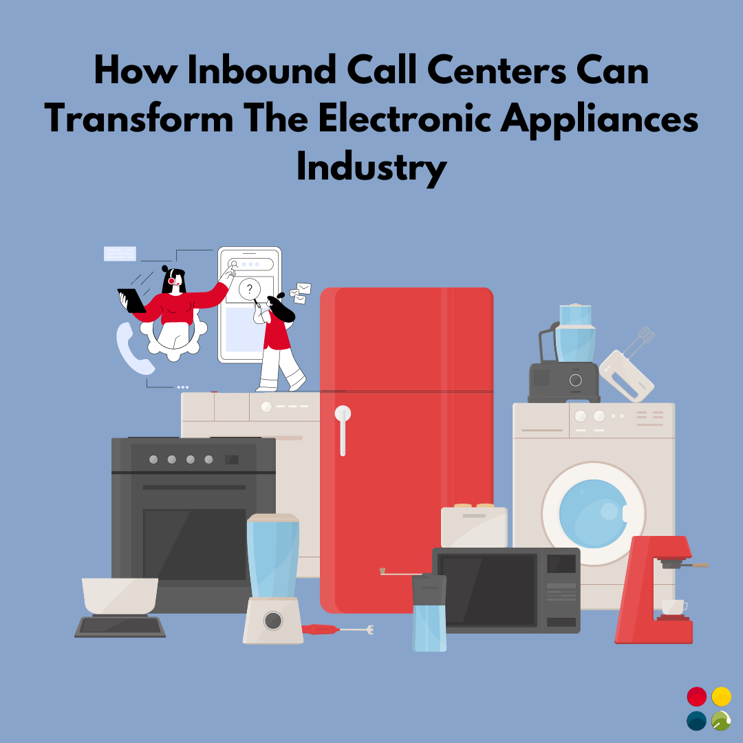 How Inbound Call Centers Can Transform the Electronic Appliances Industry