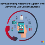 new Revolutionizing Healthcare Support with Advanced Call Center Solutions